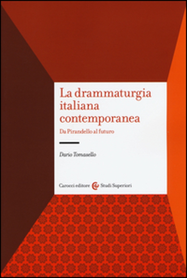 La drammaturgia italiana contemporanea. Da Pirandello al futuro - Librerie.coop La drammaturgia italiana contemporanea. Da Pirandello al futuro - Librerie.coop