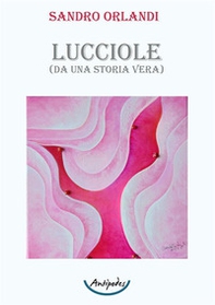Lucciole. (Da una storia vera) - Librerie.coop