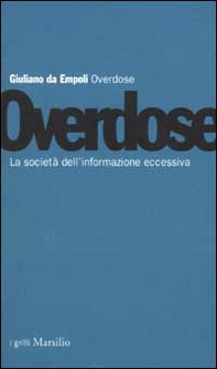 Overdose. La società dell'informazione eccessiva - Librerie.coop
