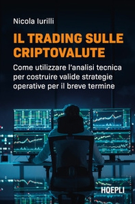 Il trading sulle criptovalute. Come utilizzare l'analisi tecnica per costruire valide strategie operative per il breve termine - Librerie.coop Il trading sulle criptovalute. Come utilizzare l'analisi tecnica per costruire valide strategie operative per il breve termine - Librerie.coop