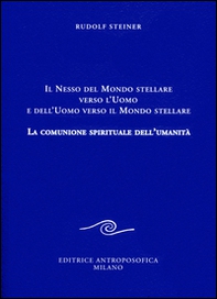 Il nesso del mondo stellare verso l'uomo e dell'uomo verso il mondo stellare. La comunione spirituale dell'umanità - Librerie.coop