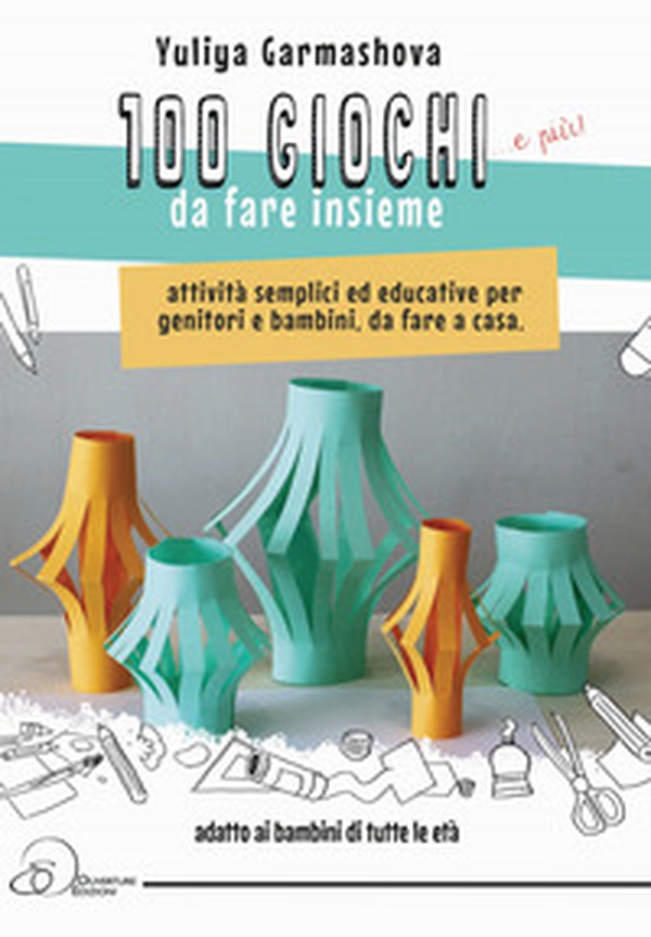 100 giochi e più da fare insieme. Attività semplici ed educative per genitori e bambini, da fare a casa - Librerie.coop 100 giochi e più da fare insieme. Attività semplici ed educative per genitori e bambini, da fare a casa - Librerie.coop