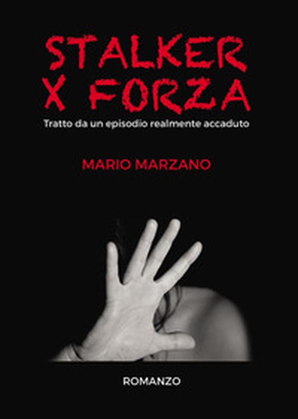 Stalker per forza. Tratto da un episodio realmente accaduto - Librerie.coop Stalker per forza. Tratto da un episodio realmente accaduto - Librerie.coop