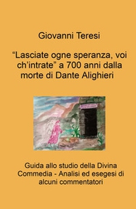 «Lasciate ogne speranza, voi ch'intrate» a 700 anni dalla morte di Dante Alighieri. Guida allo studio della Divina Commedia. Analisi ed esegesi di alcuni commentatori - Librerie.coop «Lasciate ogne speranza, voi ch'intrate» a 700 anni dalla morte di Dante Alighieri. Guida allo studio della Divina Commedia. Analisi ed esegesi di alcuni commentatori - Librerie.coop