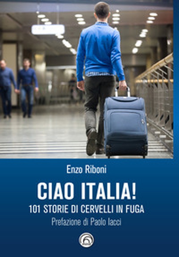 Ciao Italia! 101 storie di cervelli in fuga - Librerie.coop Ciao Italia! 101 storie di cervelli in fuga - Librerie.coop