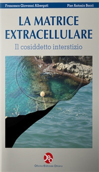 La matrice extracellulare. Il cosiddetto interstizio - Librerie.coop La matrice extracellulare. Il cosiddetto interstizio - Librerie.coop