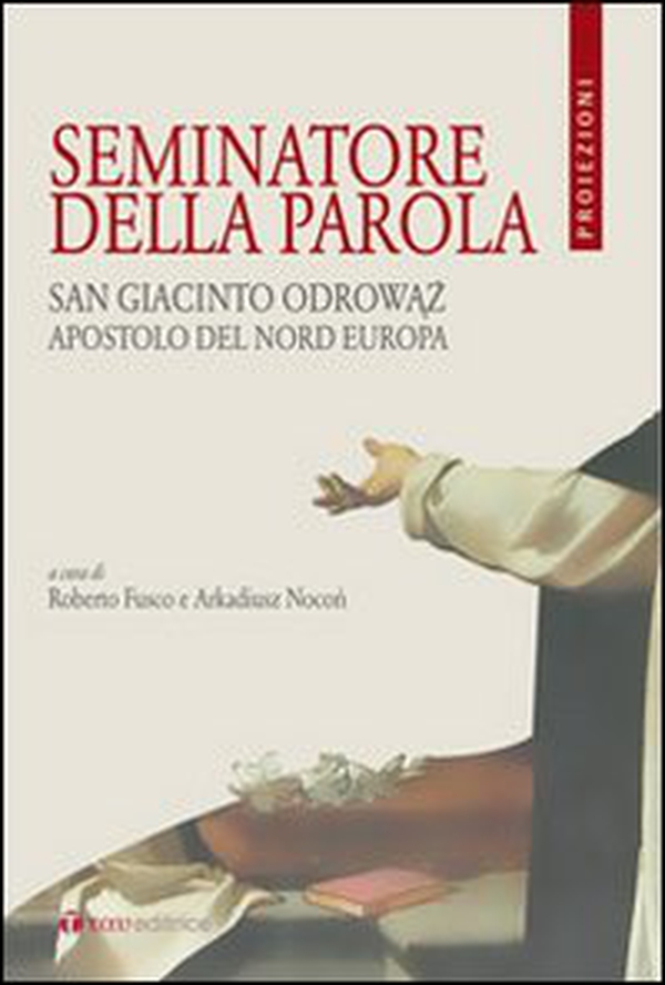 Seminatore della parola. San Giacinto Odrowaz, apostolo del nord Europa - Librerie.coop Seminatore della parola. San Giacinto Odrowaz, apostolo del nord Europa - Librerie.coop