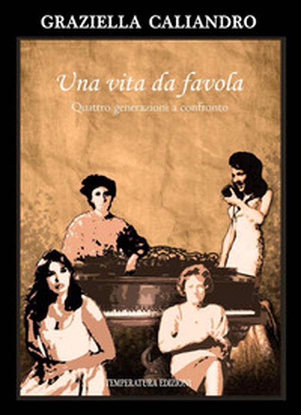Una vita da favola. Quattro generazioni a confronto - Librerie.coop Una vita da favola. Quattro generazioni a confronto - Librerie.coop
