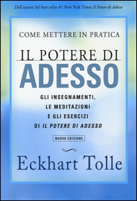 Come mettere in pratica il potere di adesso. Gli insegnamenti, le meditazioni e gli esercizi di Il Potere di Adesso - Librerie.coop Come mettere in pratica il potere di adesso. Gli insegnamenti, le meditazioni e gli esercizi di Il Potere di Adesso - Librerie.coop