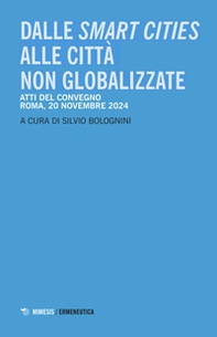 Dalle smart cities alle città non globalizzate. Atti del convegno (Roma, 20 novembre 2024) - Librerie.coop Dalle smart cities alle città non globalizzate. Atti del convegno (Roma, 20 novembre 2024) - Librerie.coop