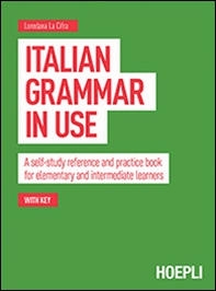 Italian grammar in use. A self-study reference and practice book for elementary and intermediate learners - Librerie.coop