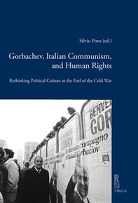 Gorbachev, italian communism and human rights. Rethinking political culture at the end of the Cold War - Librerie.coop