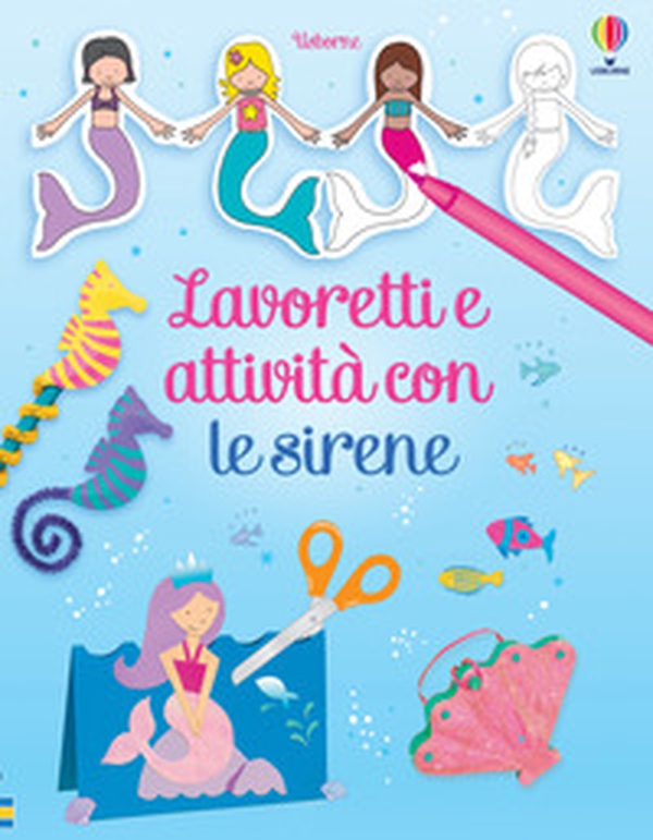 Lavoretti e attività con le sirene - Librerie.coop Lavoretti e attività con le sirene - Librerie.coop