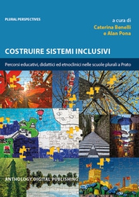 Costruire sistemi inclusivi. Percorsi educativi, didattici ed etnoclinici nelle scuole plurali a Prato - Librerie.coop