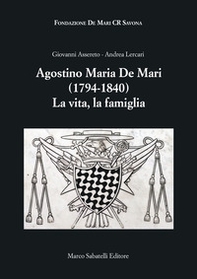 Agostino Maria De Mari. 1794-1840 La vita, la famiglia - Librerie.coop