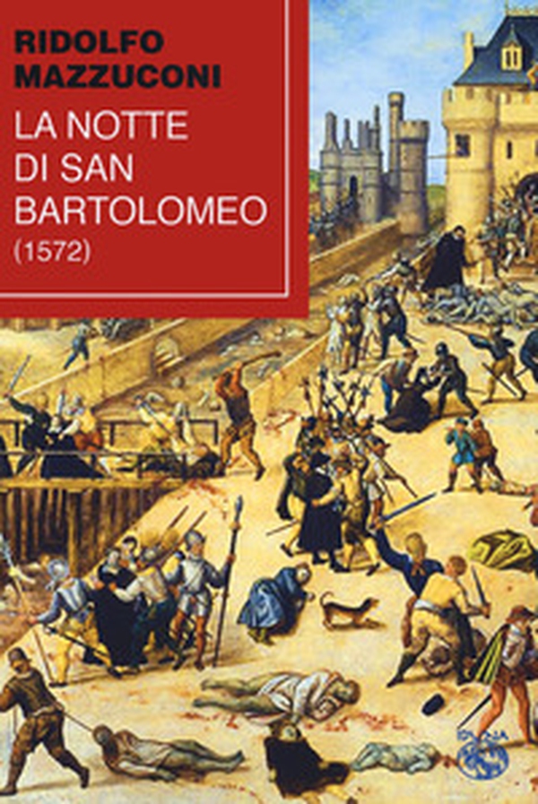 La notte di San Bartolomeo (1572) - Librerie.coop La notte di San Bartolomeo (1572) - Librerie.coop