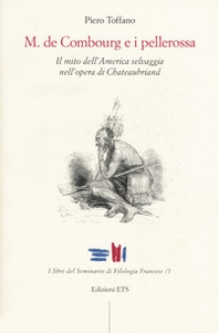 M. De Combourg e i pellerossa. Il mito dell'America selvaggia nell'opera di Chateaubriand - Librerie.coop
