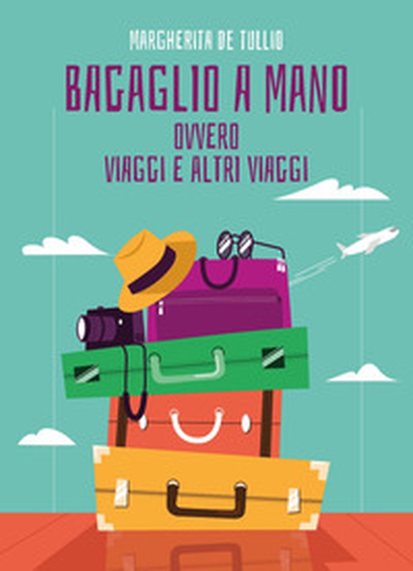 Bagaglio a mano. Ovvero viaggi e altri viaggi - Librerie.coop Bagaglio a mano. Ovvero viaggi e altri viaggi - Librerie.coop