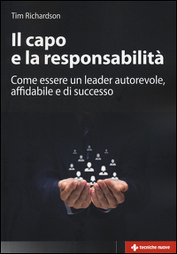 Il capo e la responsabilità. Come essere un leader autorevole, affidabile e di successo - Librerie.coop Il capo e la responsabilità. Come essere un leader autorevole, affidabile e di successo - Librerie.coop