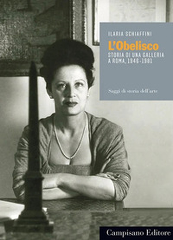L'obelisco. Storia di una Galleria a Roma 1946-1981 - Librerie.coop