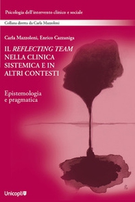Il reflecting team nella clinica sistemica e in altri contesti. Epistemologia e pragmatica - Librerie.coop