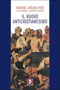 Il nuovo anticristianesimo - Librerie.coop