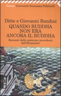 Quando Buddha non era ancora il Buddha. Racconti delle esistenza precedenti dell'Illuminato - Librerie.coop Quando Buddha non era ancora il Buddha. Racconti delle esistenza precedenti dell'Illuminato - Librerie.coop