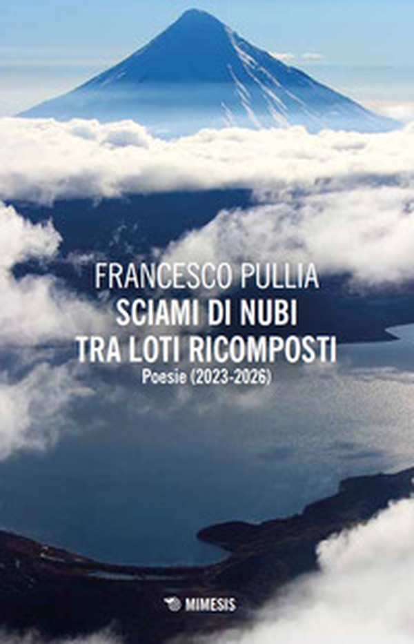 Sciami di nubi tra loti ricomposti. Poesie (2023-2026) - Librerie.coop