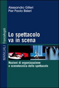 Lo spettacolo va in scena. Nozioni di organizzazione e scenotecnica dello spettacolo - Librerie.coop