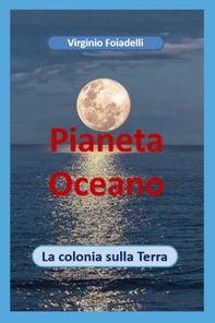 Pianeta Oceano. La colonia sulla terra - Librerie.coop