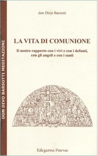 La vita di comunione. Il nostro rapporto con i vivi e con i defunti, con gli angeli e con i santi - Librerie.coop La vita di comunione. Il nostro rapporto con i vivi e con i defunti, con gli angeli e con i santi - Librerie.coop