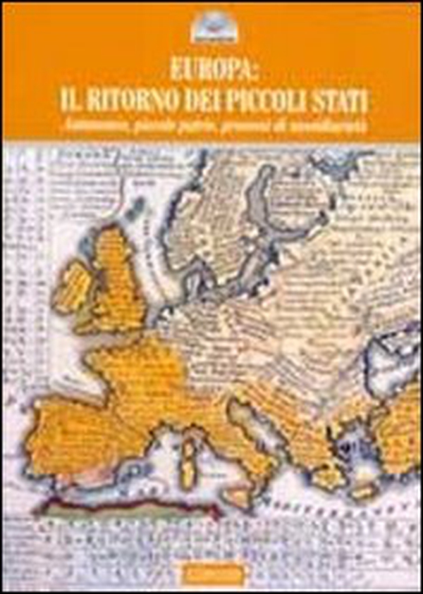 Europa 2011: il ritorno dei piccoli stati. Autonomie, piccole patrie, processi di sussidiarietà - Librerie.coop Europa 2011: il ritorno dei piccoli stati. Autonomie, piccole patrie, processi di sussidiarietà - Librerie.coop