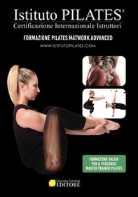 Istituto Pilates®. Dispensa Pilates Matwork Advanced. Certificazione Internazionale Istruttori - Librerie.coop