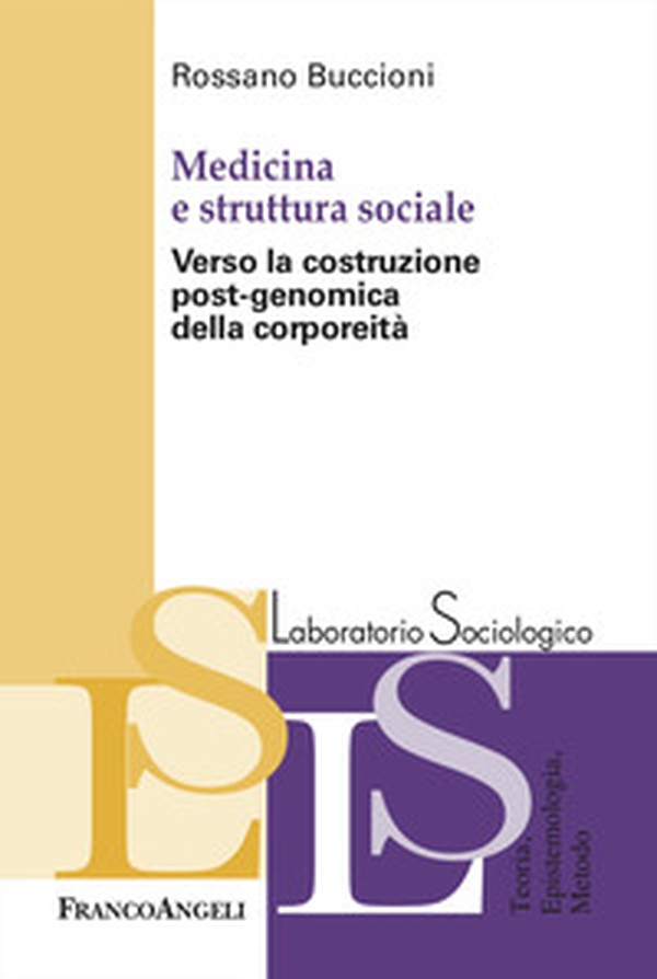 Medicina e struttura sociale. Verso la costruzione post-genomica della corporeità - Librerie.coop Medicina e struttura sociale. Verso la costruzione post-genomica della corporeità - Librerie.coop