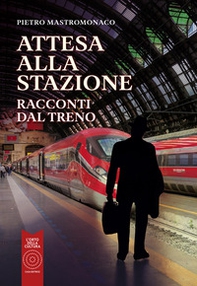 Attesa alla stazione. Racconti dal treno - Librerie.coop