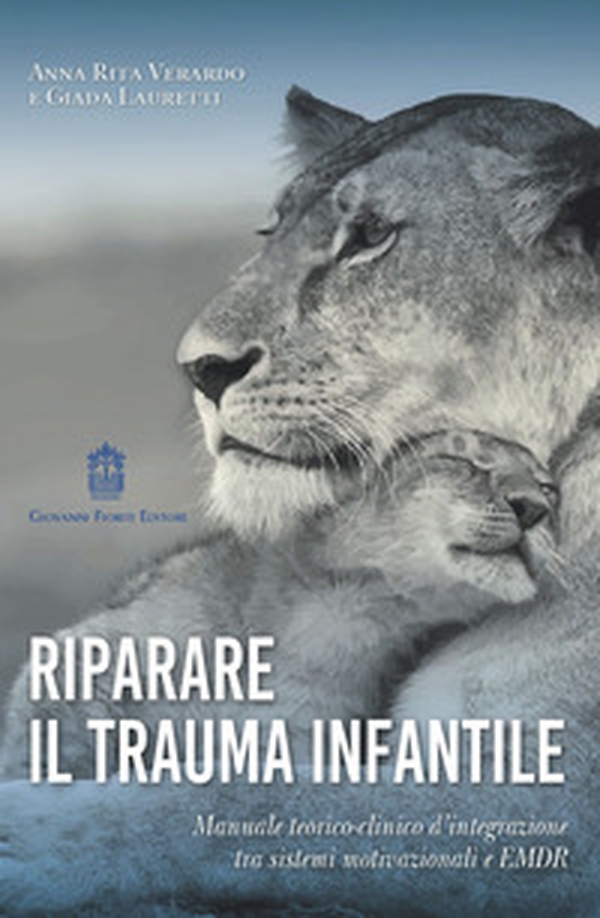 Riparare il trauma infantile. Manuale teorico-clinico d'integrazione tra sistemi motivazionali e EMDR - Librerie.coop Riparare il trauma infantile. Manuale teorico-clinico d'integrazione tra sistemi motivazionali e EMDR - Librerie.coop