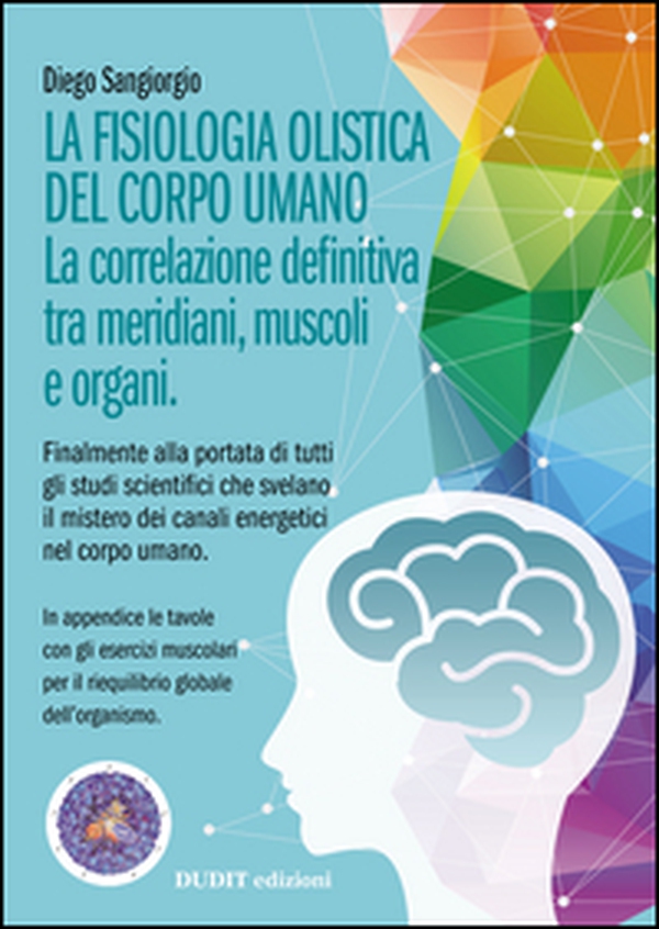 La fisiologia olistica del corpo umano. La correlazione definitiva tra meridiani, muscoli e organi - Librerie.coop La fisiologia olistica del corpo umano. La correlazione definitiva tra meridiani, muscoli e organi - Librerie.coop