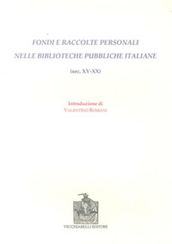 Fondi e raccolte personali nelle biblioteche pubbliche italiane (sec. XV-XX) - Librerie.coop Fondi e raccolte personali nelle biblioteche pubbliche italiane (sec. XV-XX) - Librerie.coop
