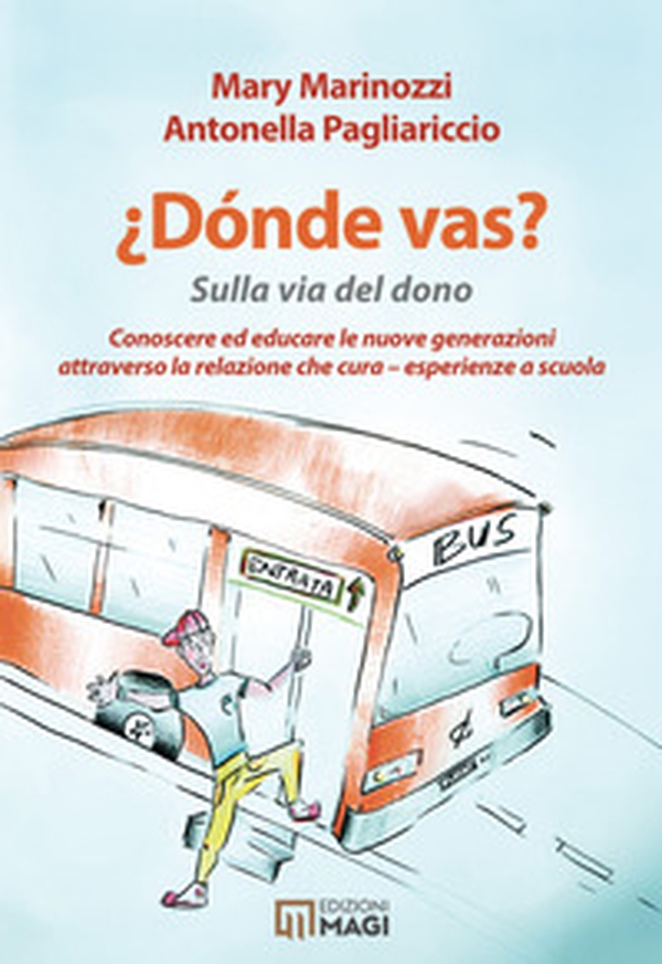 Donde vas? Sulla via del dono. Conoscere ed educare le nuove generazioni attraverso la cura che cura. Esperienze a scuola - Librerie.coop Donde vas? Sulla via del dono. Conoscere ed educare le nuove generazioni attraverso la cura che cura. Esperienze a scuola - Librerie.coop