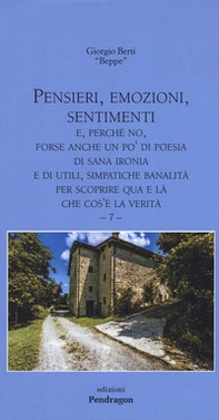 Pensieri, emozioni, sentimenti. E, perché no, forse anche un po' di poesia, di sana ironia e di utili, simpatiche banalità per scoprire qua e là che cos'è la verità - Vol. 7 - Librerie.coop