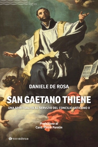 San Gaetano Thiene. Una spiritualità al servizio del Concilio Vaticano II - Librerie.coop San Gaetano Thiene. Una spiritualità al servizio del Concilio Vaticano II - Librerie.coop