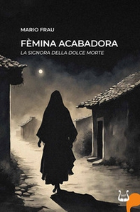 Fèmina acabadora. La signora della dolce morte - Librerie.coop Fèmina acabadora. La signora della dolce morte - Librerie.coop