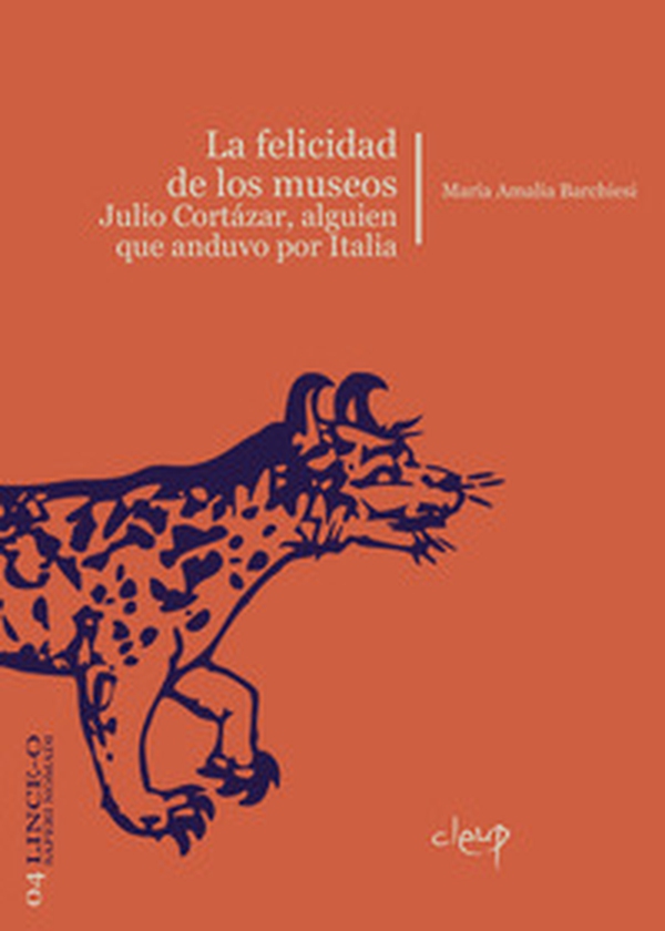 La felicidad de los museos. Julio Cortázar, alguien que anduvo por Italia - Librerie.coop La felicidad de los museos. Julio Cortázar, alguien que anduvo por Italia - Librerie.coop