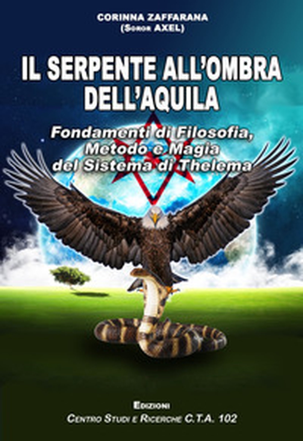 Il serpente all'ombra dell'aquila. Fondamenti di filosofia, metodo e magia del sistema di Thelema - Librerie.coop Il serpente all'ombra dell'aquila. Fondamenti di filosofia, metodo e magia del sistema di Thelema - Librerie.coop