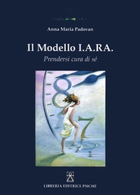 Il modello I.A.R.A. Prendersi cura di sé - Librerie.coop Il modello I.A.R.A. Prendersi cura di sé - Librerie.coop
