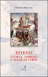 Estensi. Storia, simboli e magie di corte - Librerie.coop