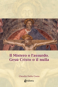 Il Mistero o l'assurdo. Gesù Cristo o il nulla - Librerie.coop