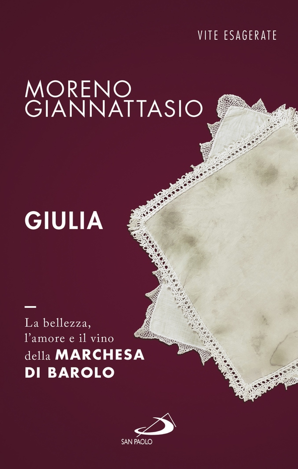 Giulia. La bellezza, l'amore e il vino della marchesa di Barolo - Librerie.coop Giulia. La bellezza, l'amore e il vino della marchesa di Barolo - Librerie.coop