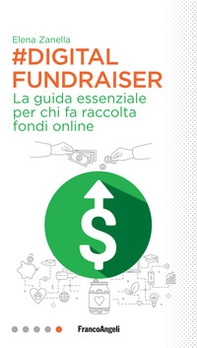 Digital Fundraiser. La guida essenziale per chi fa raccolta fondi online - Librerie.coop