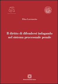 Il diritto di difendersi indagando nel sistema processuale penale - Librerie.coop